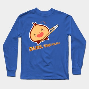 Dude, take a dump !! Long Sleeve T-Shirt